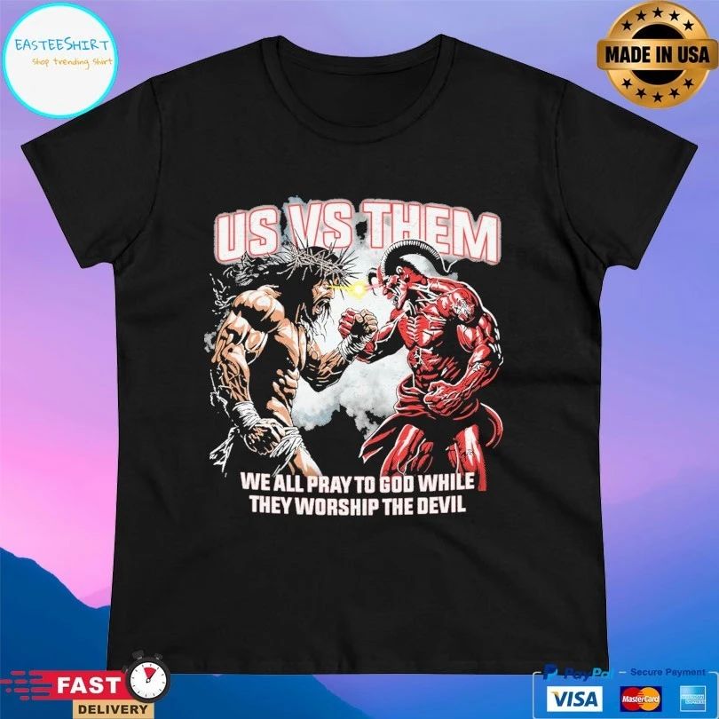 Us Vs Them We All Pray To God While They Worship The Devil T-shirts