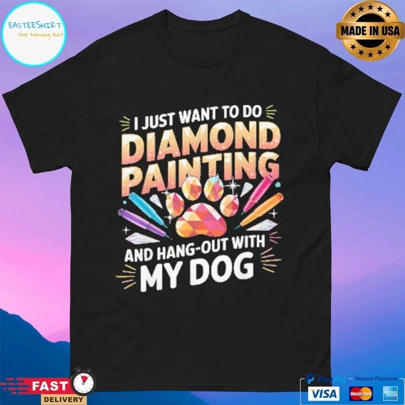 I Just Want To Do Diamond Painting And Hang Out With My Dog T-shirt