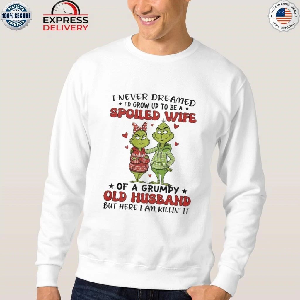 Grinch I Never Dreamed I’d Grow Up To Be A Spoiled Wife Shirt