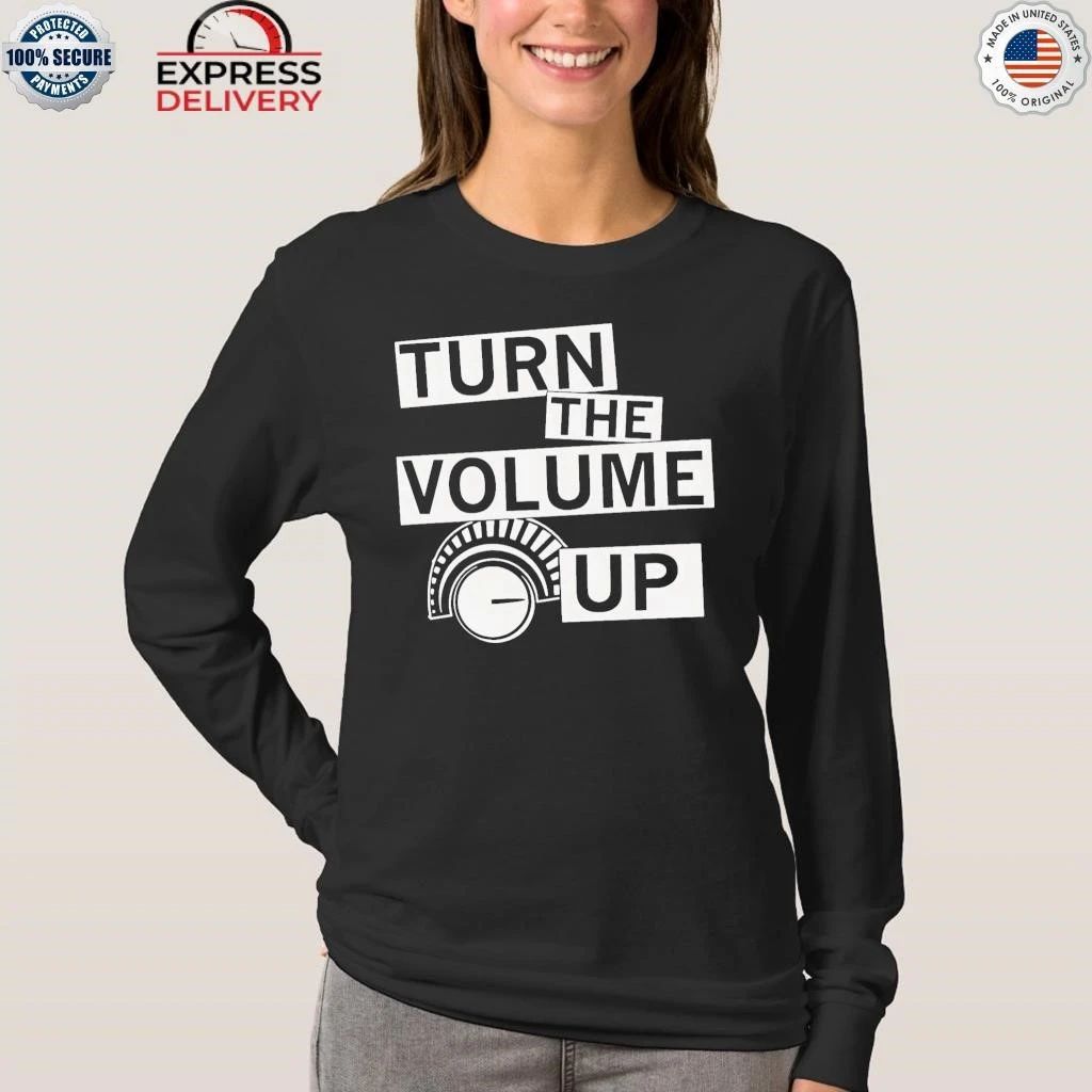 Turn The Volume Up Shirt