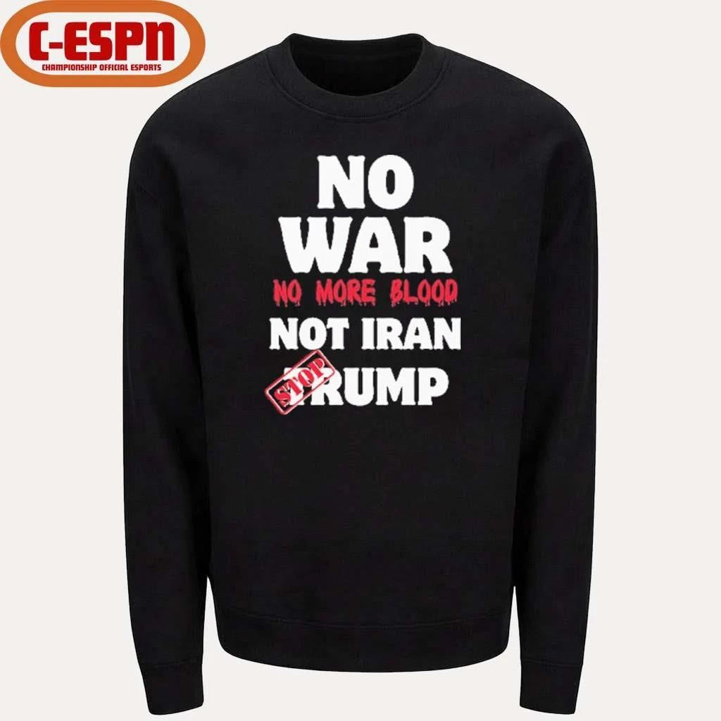 No War No More Blood Not Iran Stop Trump T-Shirt