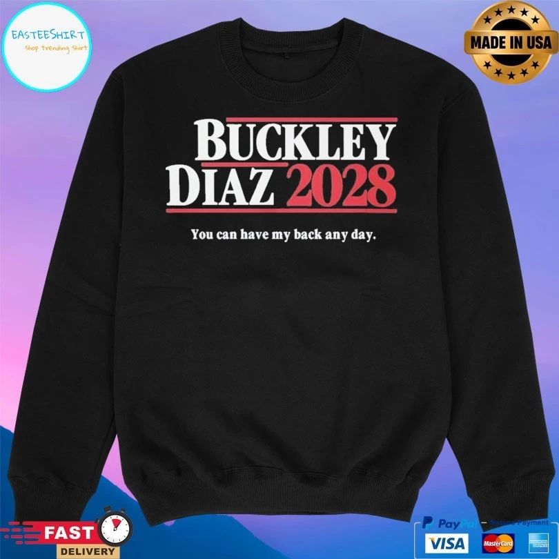 Buckley Diaz 2028 You Can Have My Back Any Day T-shirts