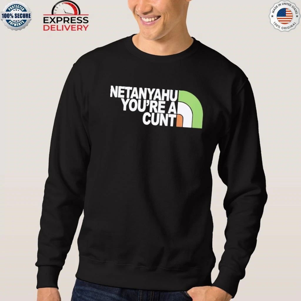 Netanyahu You’re a Cunt Shirt