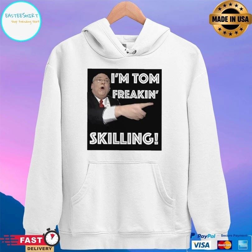 I’m Tom Freakin’ Skilling T-shirt