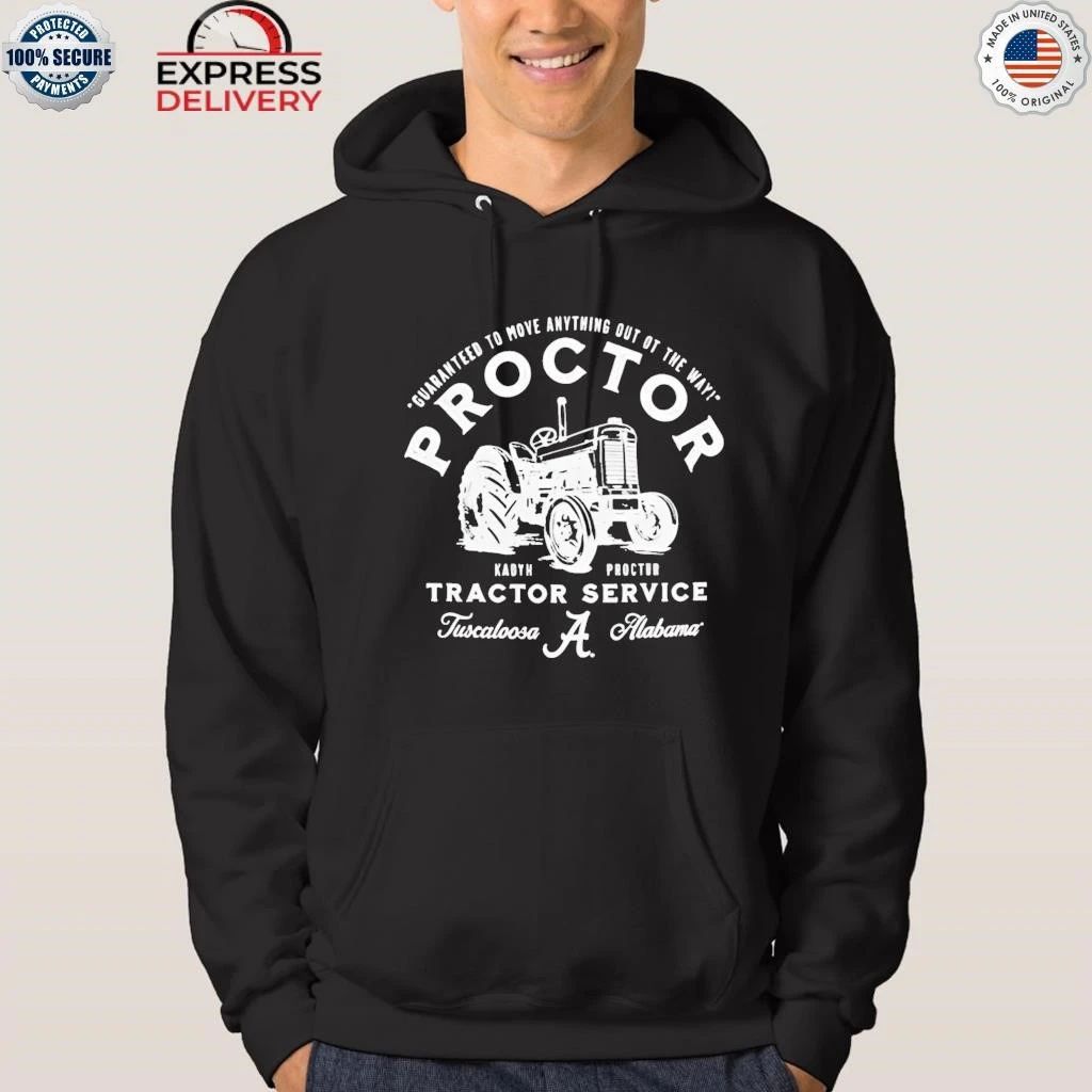 Guaranteed To Move Anything Out Of The Way Kadyn Proctor Tractor Service Tuscaloosa Alabama Shirt