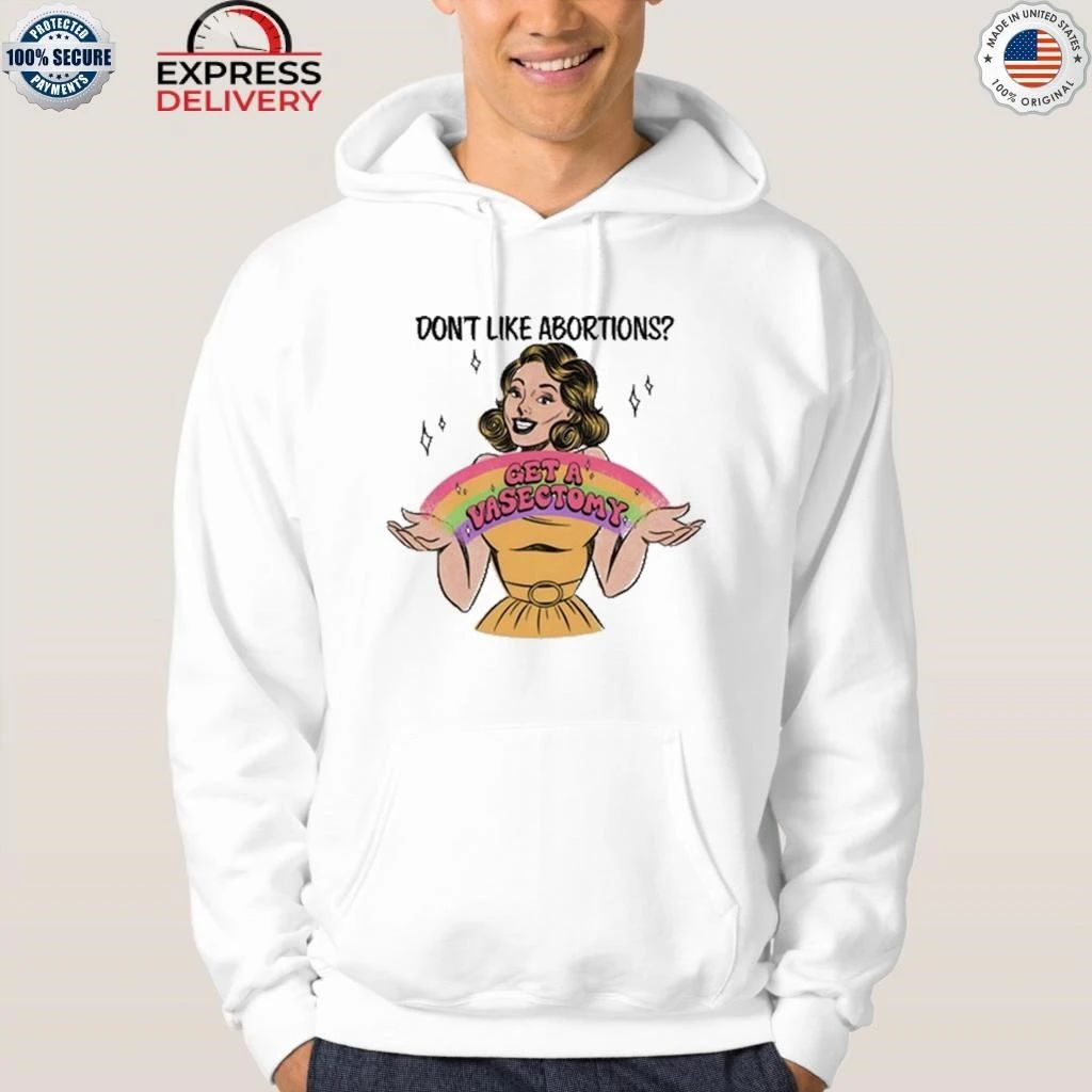 Don’t Like Abortions Get A Vasectomy Shirt