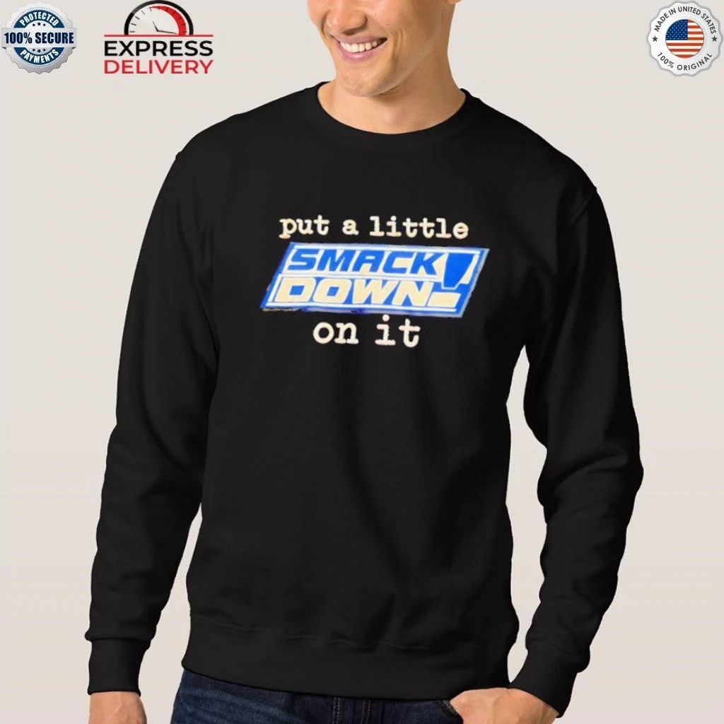 Put A Little Smack Down On It Shirt