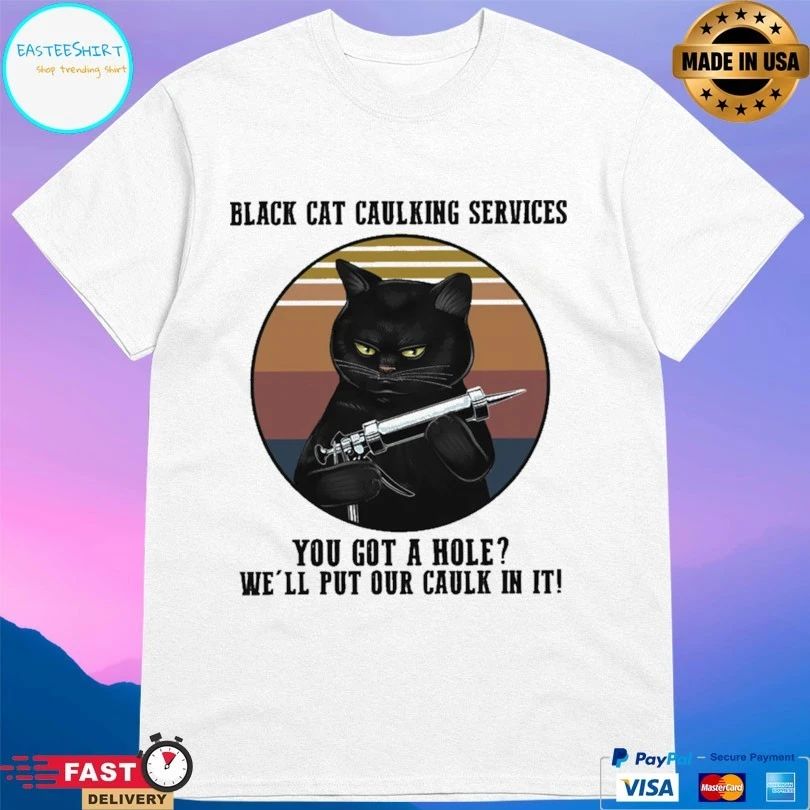 Black Cat Caulking Services You Got A Hole We’ll Put Our Caulk In It Vintage T-shirt