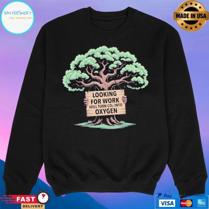 Out Of Work Tree Looking For Work Will Turn Co2 Into Oxygen T-shirts