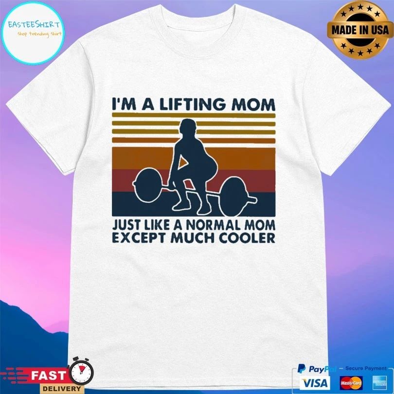 I’m A Lifting Mom Just Like A Normal Mom Except Much Cooler Vintage T-shirt