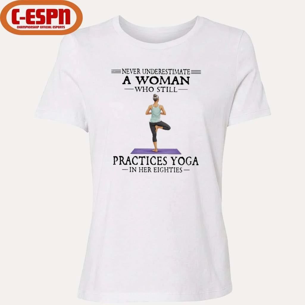 Never Underestimate A Woman Who Still Practices Yoga In Her Eighties Shirt