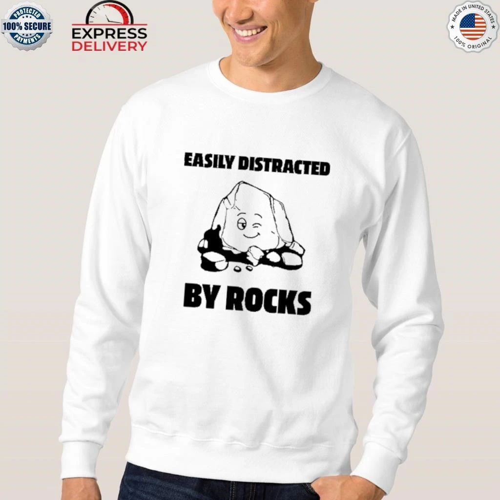 Easily Distracted By Rocks Shirt
