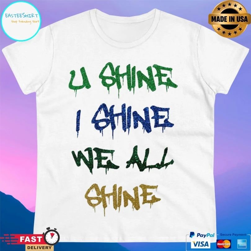 U Shine I Shine We All Shine T-shirt