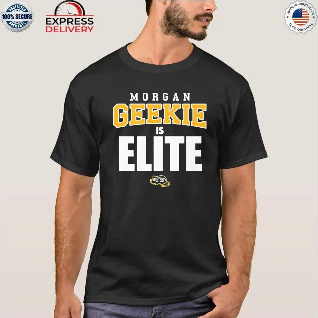 Morgan Geekie Is Elite Shirt