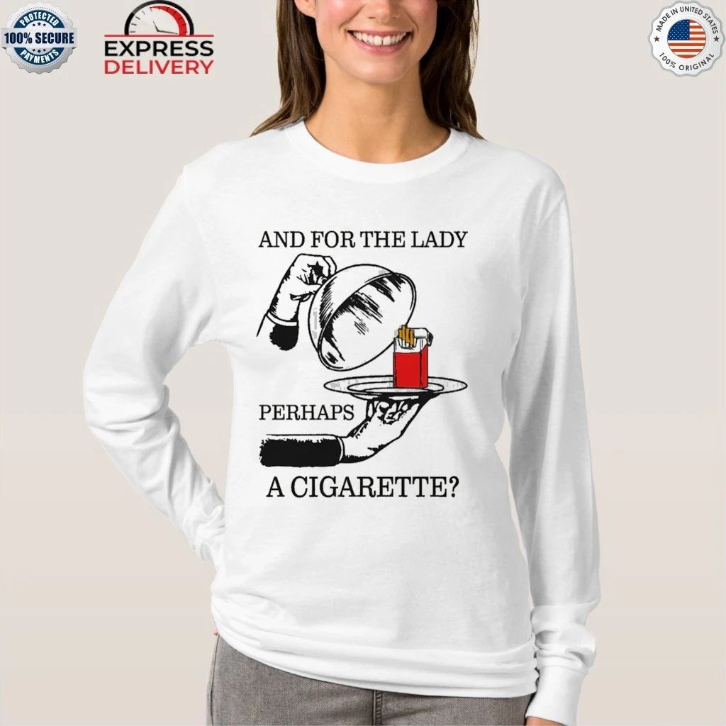 And For The Lady, Perhaps A Cigarette Shirt