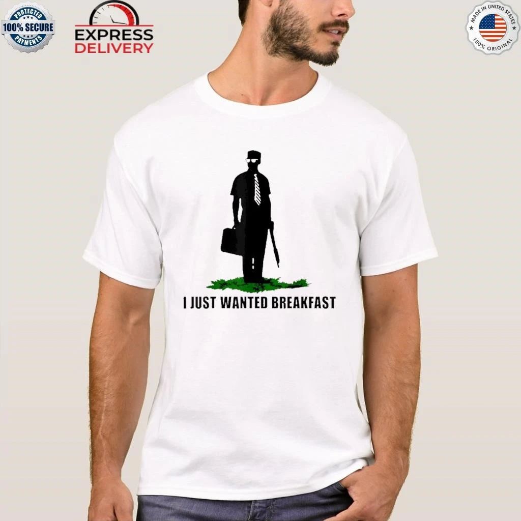 I Just Wanted Breakfast Shirt