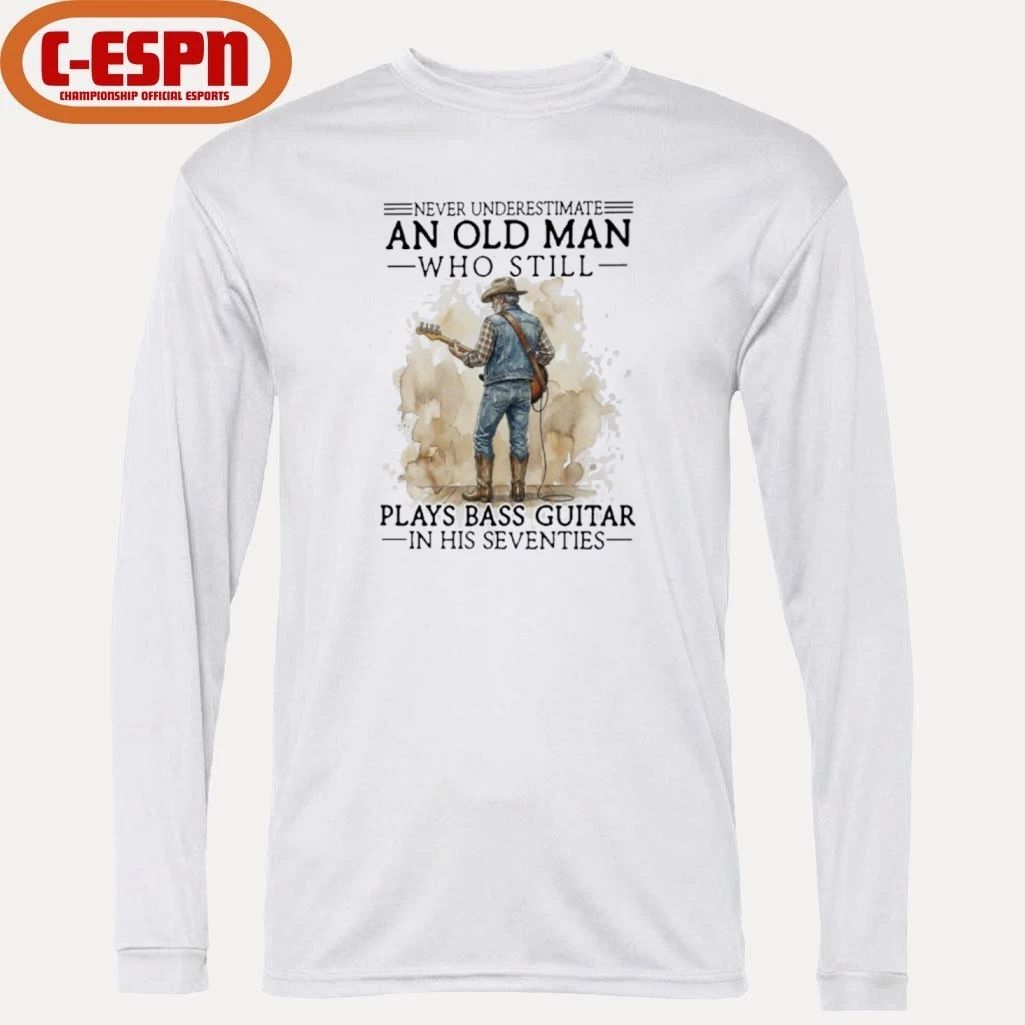 Never Underestimate An Old MAn Who Still Play Bass Guitar In His Seventies Shirt