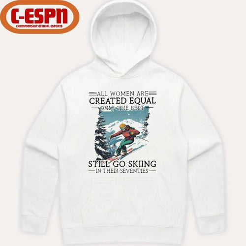All women Are Created Equal Only The Best Still Go Skiing In Their Seventies Shirt