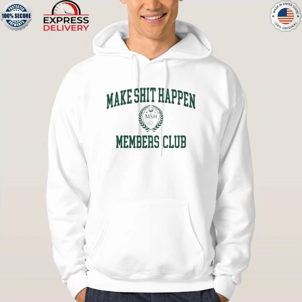 Make Shit Happen Members Club Shirt
