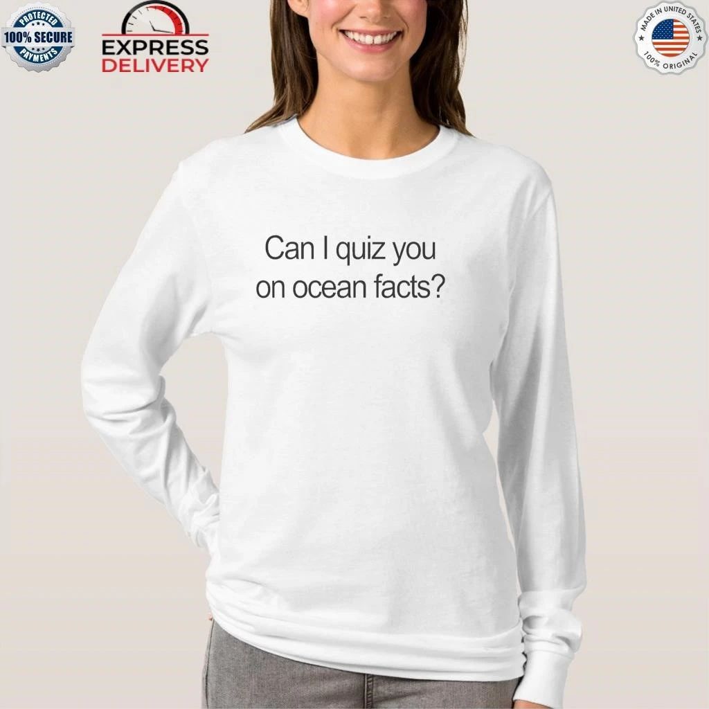 Can I Quiz You On Ocean Facts Shirt