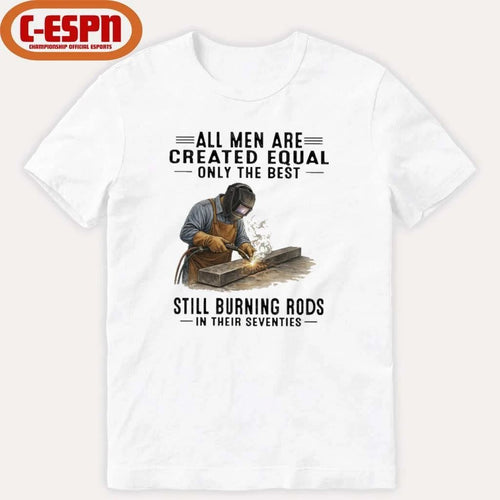 All Men Are Created Equal Only The Best Still Burning Rods In Their Seventies T-Shirt