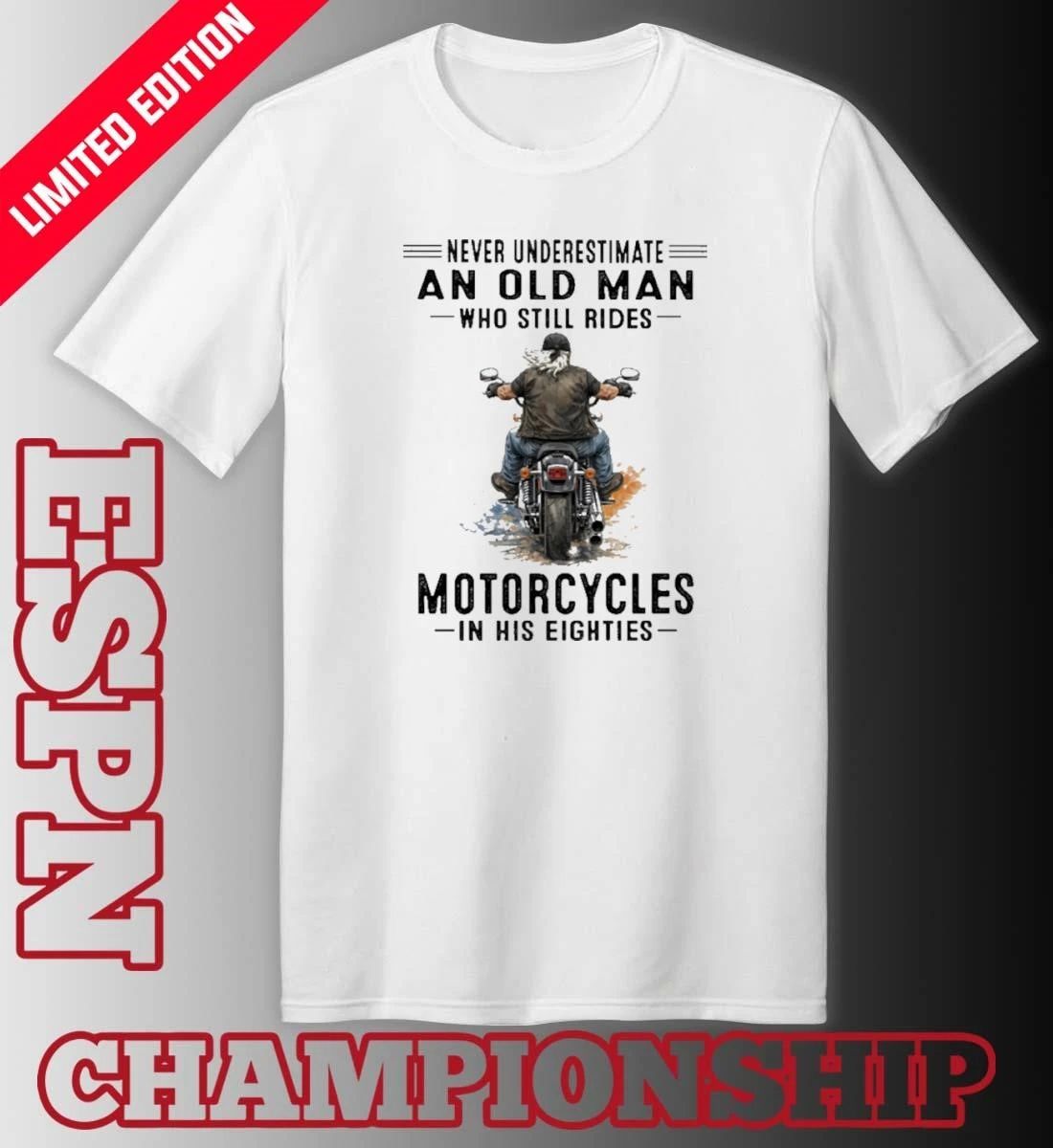 Never Underestimate An Old Man Who Still Rides Motorcycles In His Eighties Classic T-Shirt