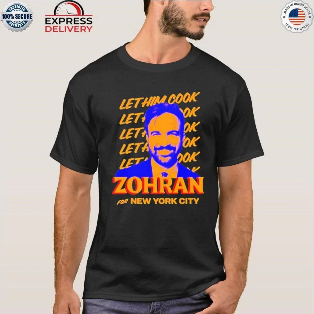 Zohran Mamdani For New York City Let Him Cook Shirt