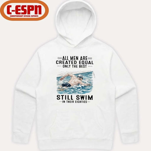 All Men Are Created Equal Only The Best Still Swim In Their Eighties shirt