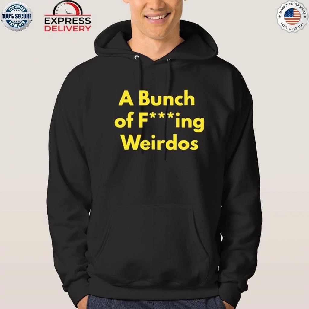 A Bunch Of Fucking Weirdos Shirt