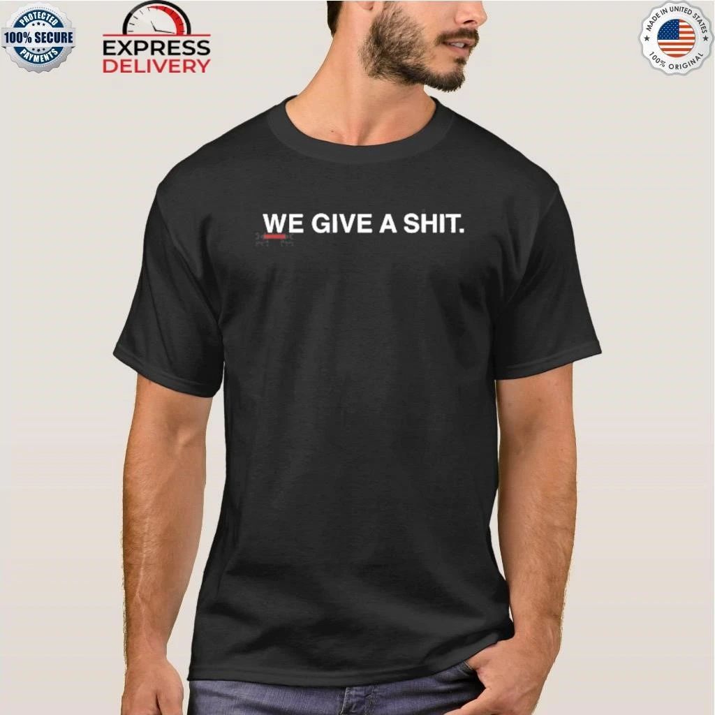 We Give A Shit Shirt