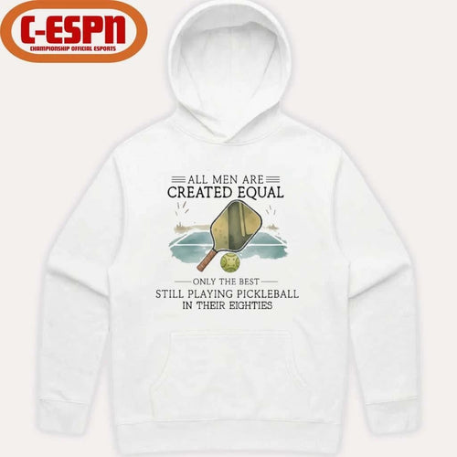All Men Are Created Equal, Only The Best Still Playing Pickleball In Their Eighties T-Shirt