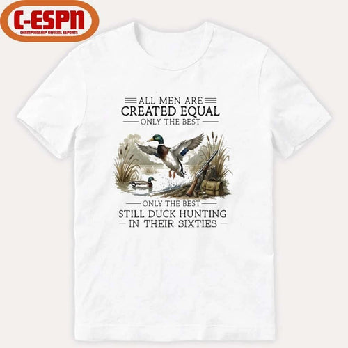 All Men Are Created Equal, Only The Best Still Duck Hunting In Their Sixties T-Shirt