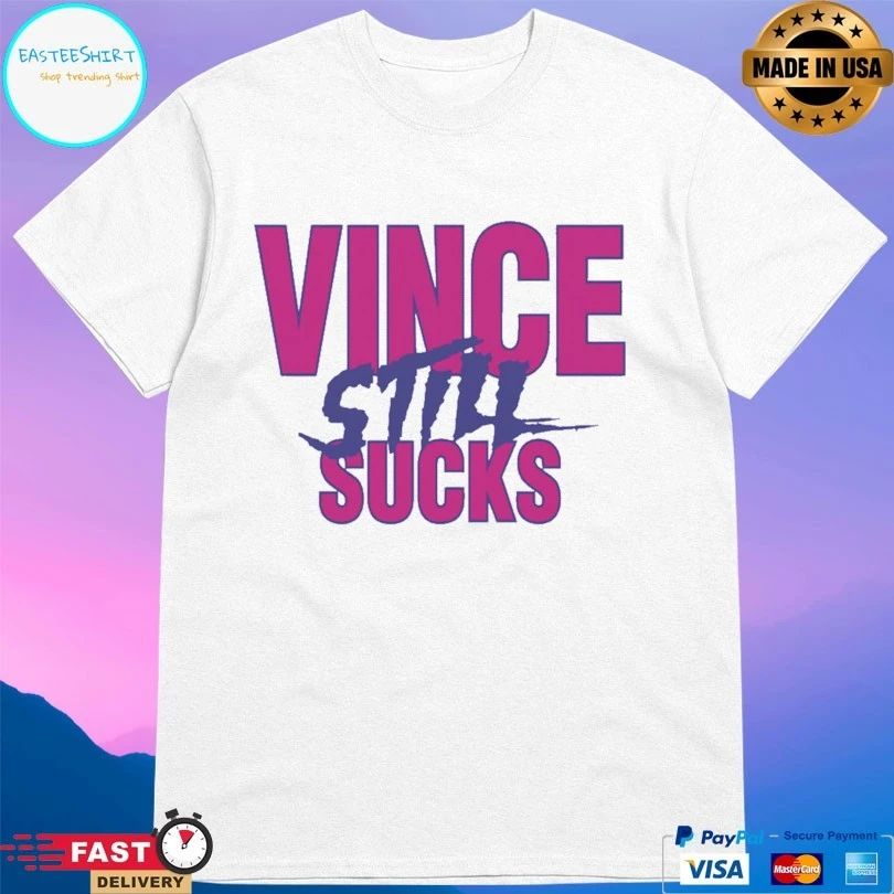 Vince Still Sucks T-shirt