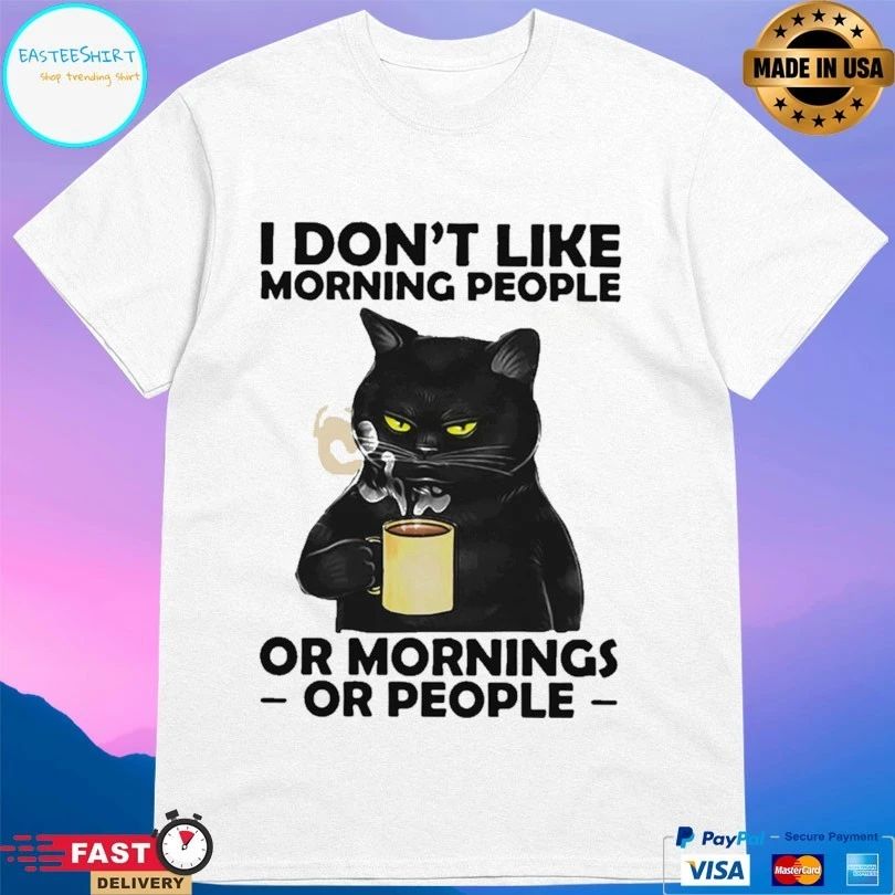 Cat Drink Coffee I Don’t Like Morning People Or Mornings Or People T-shirt
