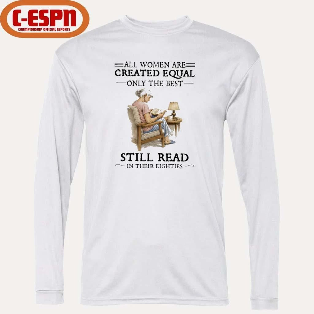All Women Are Created Equal Only The Best Still Read In Their Eighties T-Shirt