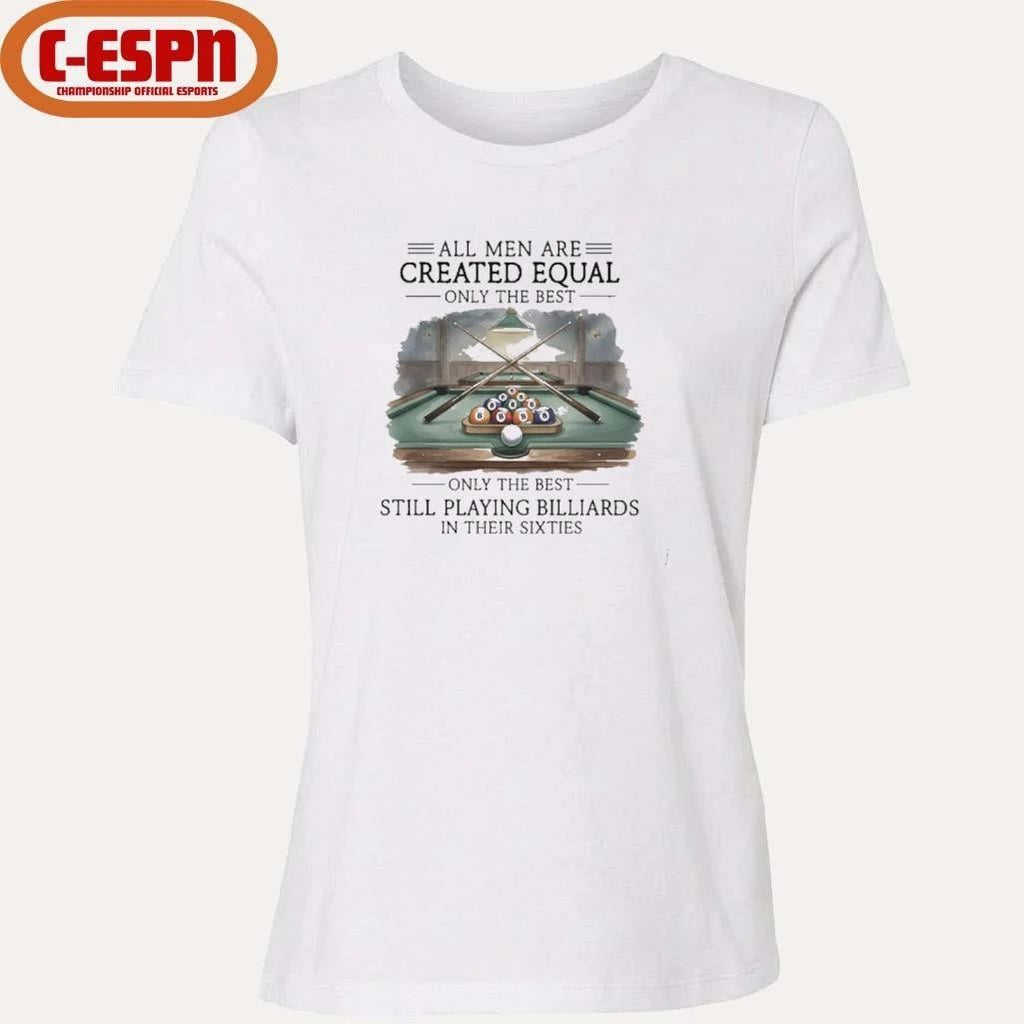 All Men Are Created Equal, Only The Best Still Playing Billiards In Their Sixties T-Shirt