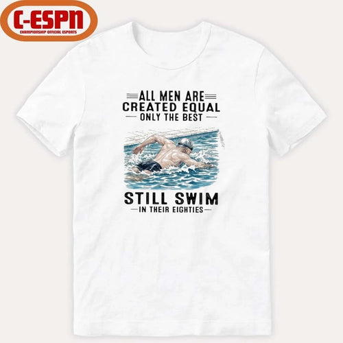 All Men Are Created Equal Only The Best Still Swim In Their Eighties shirt