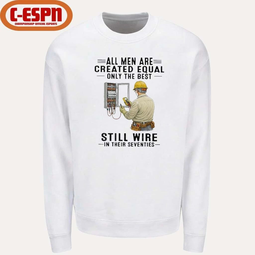 All Men Are Created Equal Only The Best Still Wire In Their Seventies Shirt