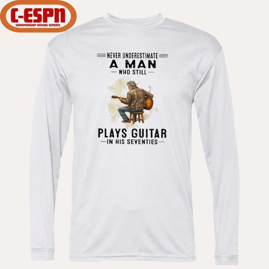 Never Underestimate A Man Who Still Plays Guitar In His Seventies Classic T-Shirt