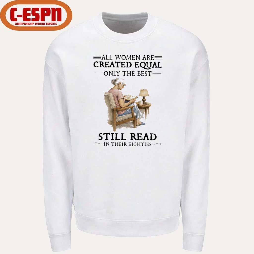 All Women Are Created Equal Only The Best Still Read In Their Eighties T-Shirt