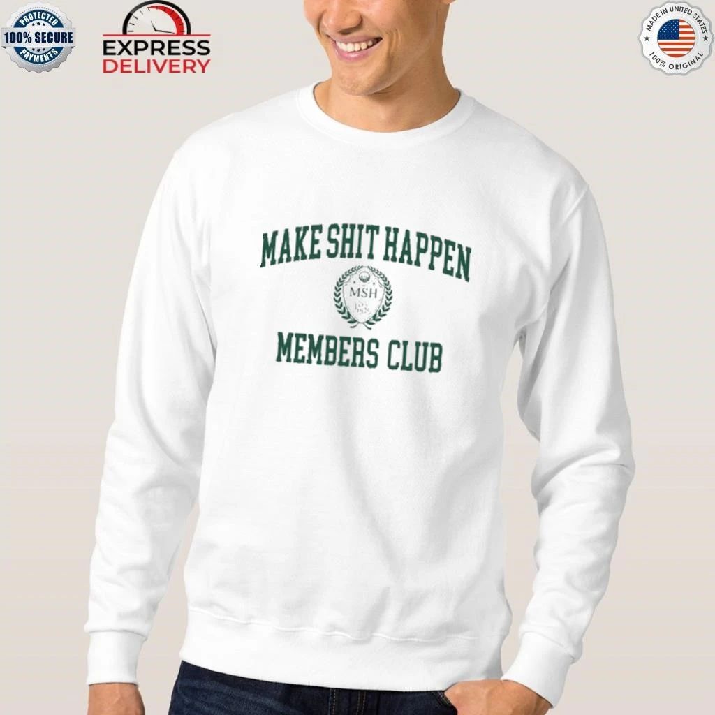 Make Shit Happen Members Club Shirt