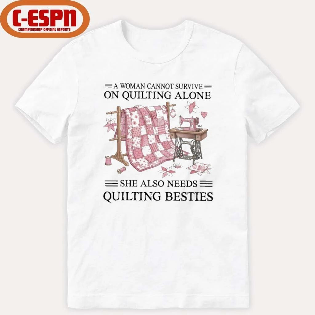 A Woman Cannot Survive On Quilting Alone She Also Needs Quilting Besties Classic T-Shirt