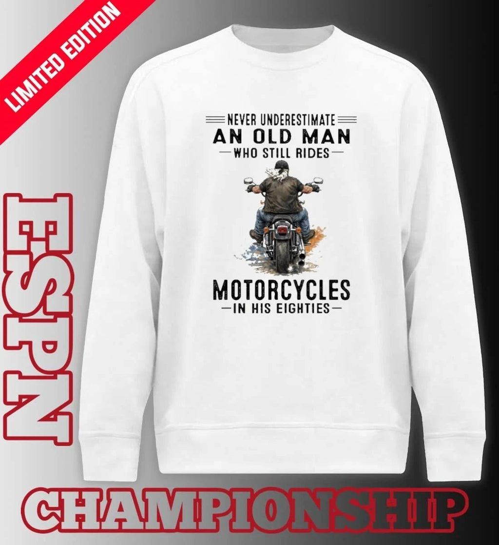 Never Underestimate An Old Man Who Still Rides Motorcycles In His Eighties Classic T-Shirt