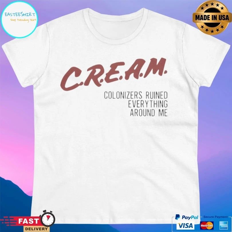 Cream Colonizers Ruined Everything Around Me T-shirts