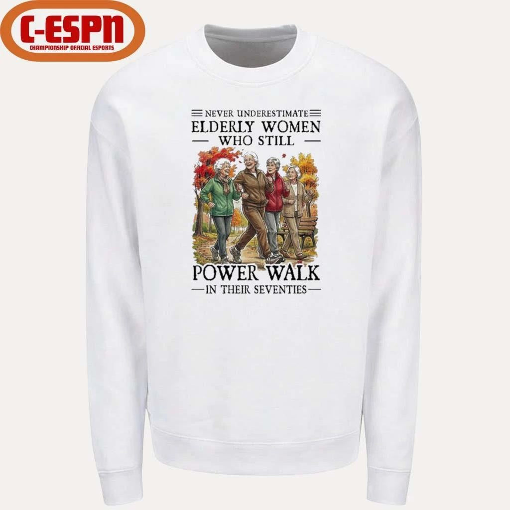 Never Underestimate Elderly Women Who Still Power Walk In Their Seventies Shirt