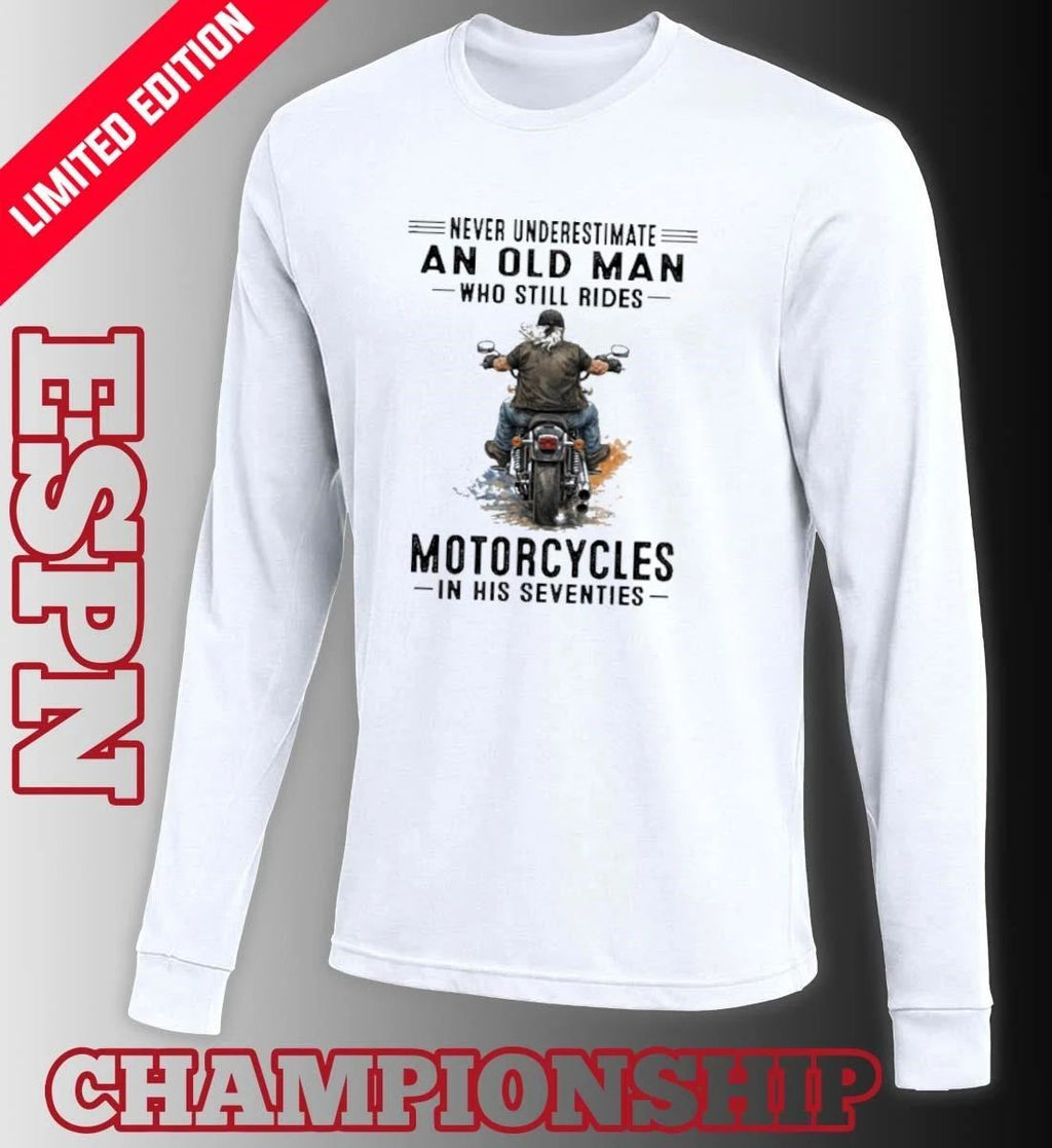 Never Underestimate An Old Man Who Still Rides Motorcycles In His Seventies Classic T-Shirt