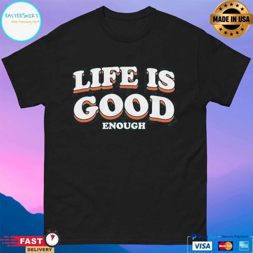 The Sanders Life Is Good Enough T-shirts