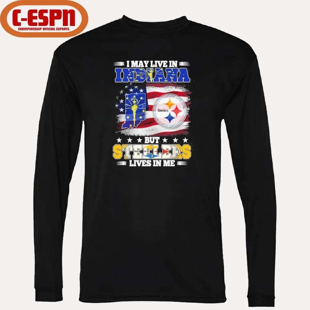 I May Live In Indiana But Steelers Lives In Me Shirt
