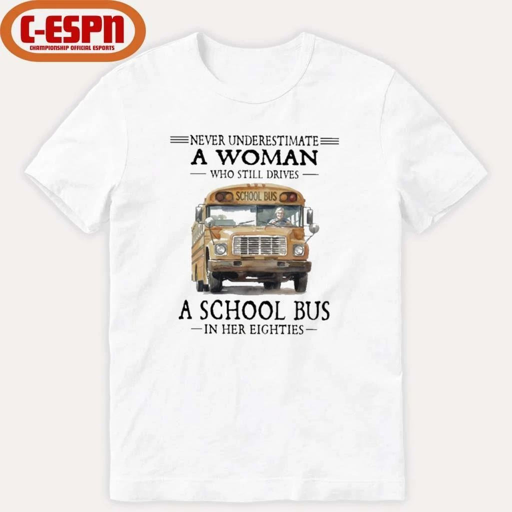 Never Underestimate A Woman Who Still Drives A School Bus In Her Eighties Shirt