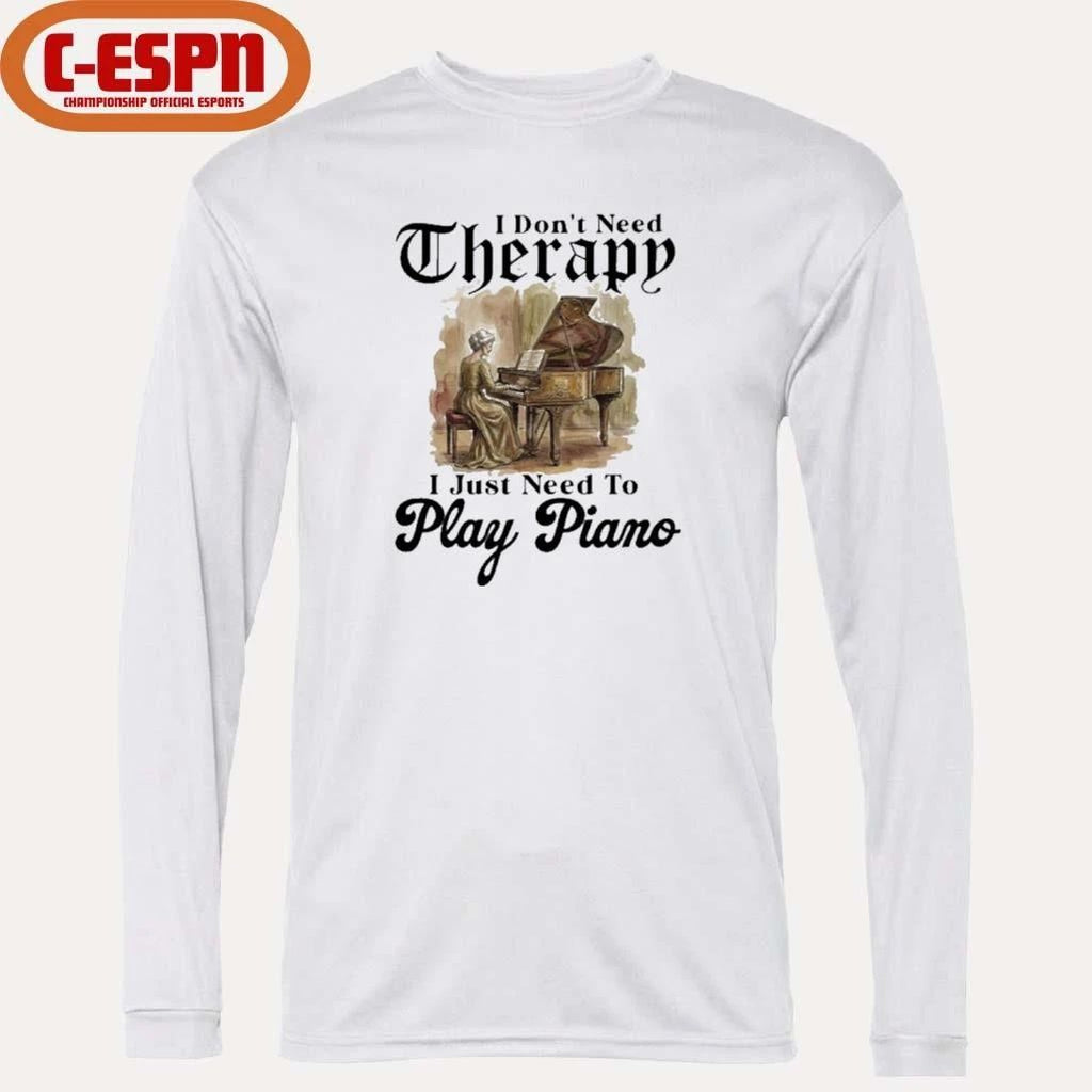 Grandma I Don’t Need Therapy I Just Need To Play Piano Shirt